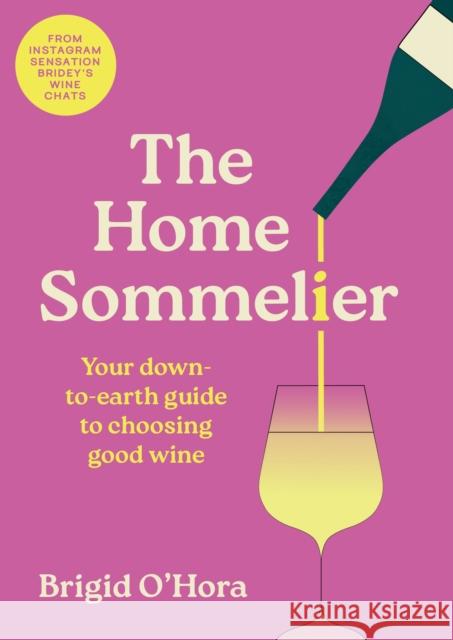 The Home Sommelier: Your down-to-earth guide to choosing good wine Brigid O'Hora 9781399734615 Hachette Books Ireland - książka