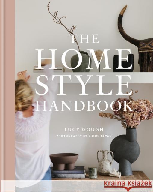 The Home Style Handbook: Understand your true style and how to implement it Lucy Gough 9781784728632 Octopus Publishing Group - książka