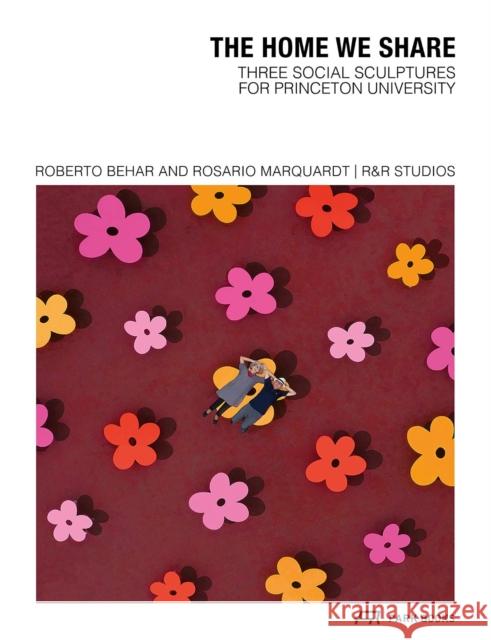 The Home We Share: Three Social Sculptures for Princeton University by R&R Studios  9783038604105 Park Books - książka
