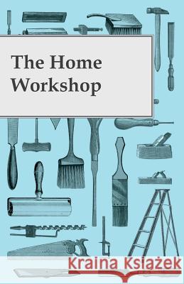The Home Workshop Anon 9781473336377 Read Books - książka