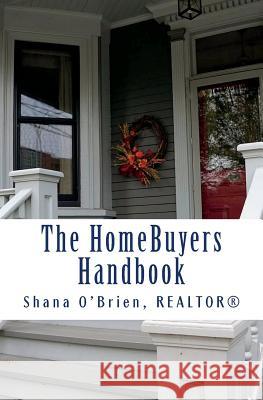 The HomeBuyers Handbook: checklists and info O'Brien, Shana 9781542816229 Createspace Independent Publishing Platform - książka