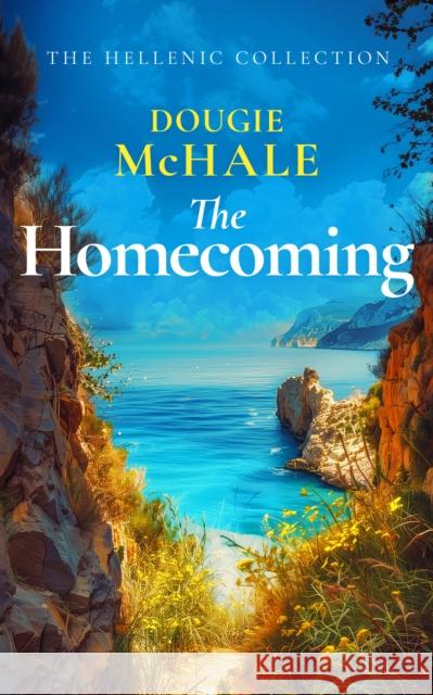 The Homecoming: A Greek Island Romance About Betrayal, Secrets, and Second Chances Dougie McHale 9781036700751 Vinci Books - książka