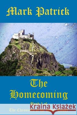 The Homecoming: Book 5 of the Chronicles of the White Tower Mark Patrick 9781981906574 Createspace Independent Publishing Platform - książka