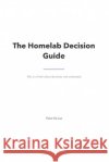 The Homelab Decision Guide: A book about decisions, not commands. Da Luz, Victor 9798188863999 Independently Published
