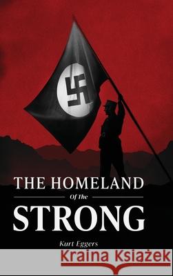 The Homeland of the Strong Kurt Eggers Daniel Zakal Daniel Zakal 9781963591163 Invisible Empire Publishing LLC - książka