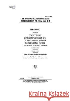 The Homeland Security Department's budget submission for fiscal year 2017: hearing before the Committee on Homeland Security and Governmental Affairs, Senate, United States 9781975871642 Createspace Independent Publishing Platform - książka