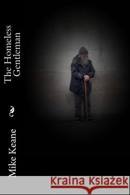 The Homeless Gentleman MR Mike Keane 9781503315457 Createspace - książka