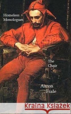 The Homeless Monologues, The Chair, and Other Plays Frale, Aaron 9781495499814 Createspace - książka