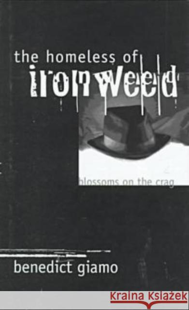 The Homeless of Ironweed: Blossoms on the Crag Giamo, Benedict 9780877455592 University of Iowa Press - książka