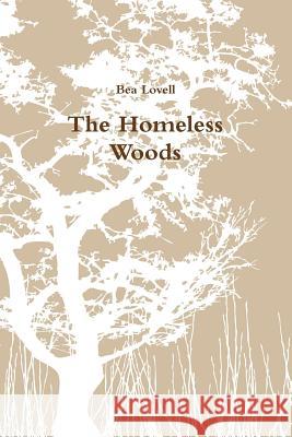 The Homeless Woods Bea Lovell 9781312043251 Lulu.com - książka
