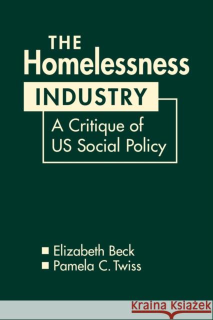 The Homelessness Industry: A Critique of US Social Policy Elizabeth Beck, Pamela C. Twiss 9781626377417 Taylor & Francis (ML) - książka
