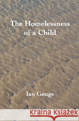 The Homelessness of a Child Ian Gouge 9781838232115 Coverstory Books - książka