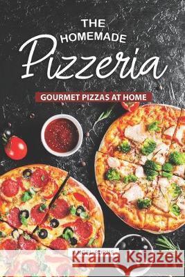 The Homemade Pizzeria: Gourmet Pizzas at Home Angel Burns 9781687428417 Independently Published - książka