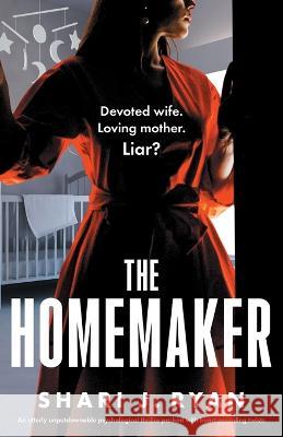 The Homemaker: An utterly unputdownable psychological thriller packed with heart-pounding twists Shari J Ryan   9781837905058 Bookouture - książka