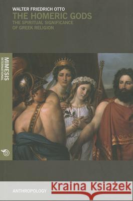 The Homeric Gods: The Spiritual Significance of Greek Religion Walter Friedrich Otto 9788857523996 Oxbow Books - książka