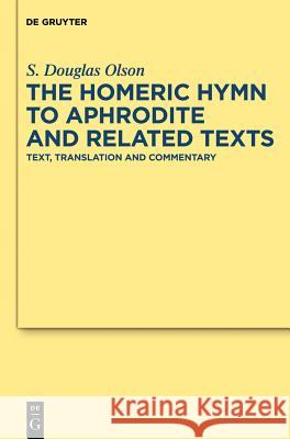 The Homeric Hymn to Aphrodite and Related Texts: Text, Translation and Commentary Olson, S. Douglas 9783110260724 Walter de Gruyter - książka