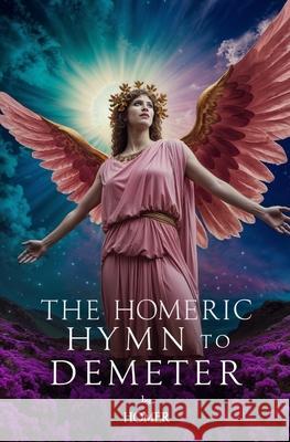 The Homeric Hymn to Demeter Homer                                    Hugh G. Evelyn-White 9781397669025 Left of Brain Books - książka