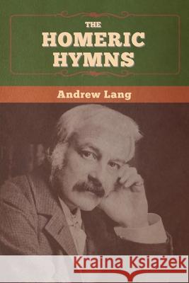 The Homeric Hymns Andrew Lang 9781647996192 Bibliotech Press - książka