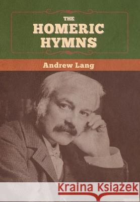 The Homeric Hymns Andrew Lang 9781647996208 Bibliotech Press - książka