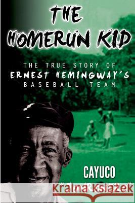 The Homerun Kid: The True Story of Ernest Hemingway's Baseball Team Susana Hurlich Brian Gordon Sinclair Oscar Blas Fernandez Mesa 9781518696480 Createspace Independent Publishing Platform - książka