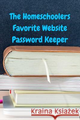 The Homeschoolers Favorite Website Password Keeper T. M. Powell 9781522735250 Createspace Independent Publishing Platform - książka