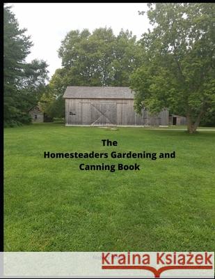 The Homesteaders Gardening and Canning Book Melody Seelye 9781657630390 Independently Published - książka