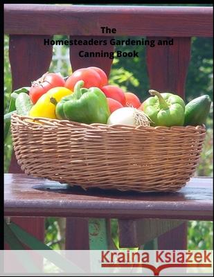The Homesteaders Gardening and Canning Book Melody Seelye 9781657657243 Independently Published - książka
