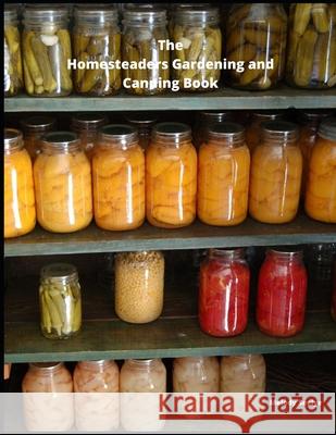 The Homesteaders Gardening and Canning Book Melody Seelye 9781657663510 Independently Published - książka
