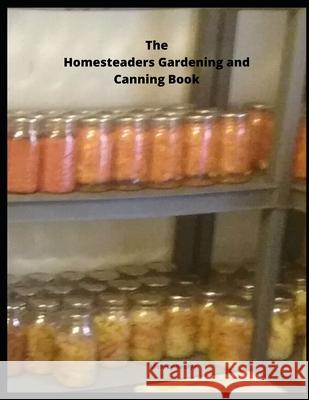 The Homesteaders Gardening and Canning Book Melody Seelye 9781657668188 Independently Published - książka