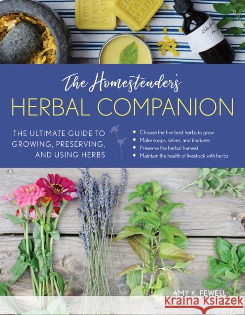 The Homesteader's Herbal Companion: The Ultimate Guide to Growing, Preserving, and Using Herbs Amy K. Fewell 9781493034154 Lyons Press - książka