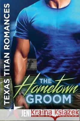 The Hometown Groom Jennifer Youngblood 9781717834294 Independently Published - książka