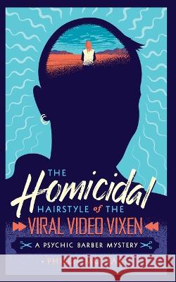 The Homicidal Hairstyle of the Viral Video Vixen (Book #2): A Psychic Barber Mystery Mottaz, Phillip 9781737238461 Phillip Mottaz - książka