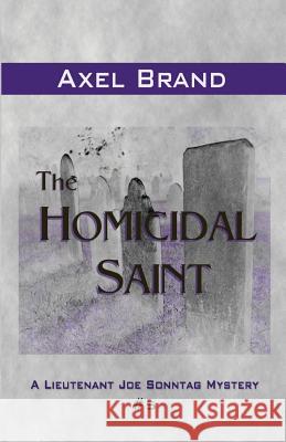 The Homicidal Saint: A Lieutenant Joe Sonntag Mystery Axel Brand 9781512266672 Createspace - książka