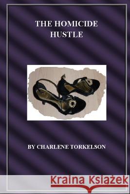 The Homicide Hustle Charlene Torkelson 9780615476070 Charlene Torkelson - książka
