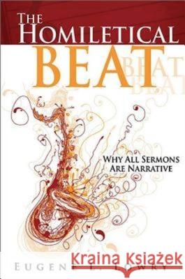 The Homiletical Beat: Why All Sermons Are Narrative Eugene L Lowry 9781426751431 Abingdon Press - książka