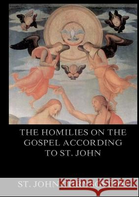 The Homilies On The Gospel According To St. John: Biographically Annotated Edition St John Chrysostom 9783988686701 Jazzybee Verlag - książka