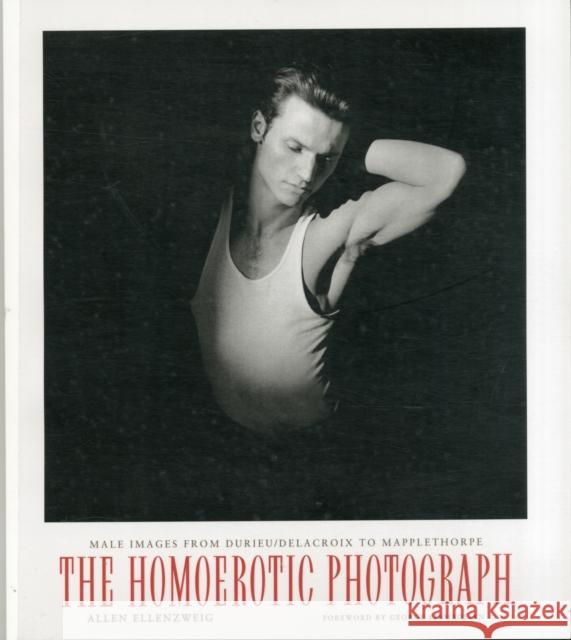 The Homoerotic Photograph: Male Images from Durieu/Delacroix to Mapplethorpe Ellenzweig, Allen 9780231075374 Columbia University Press - książka