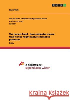 The honest hand - how computer mouse trajectories might capture deceptive processes Laura Weis 9783656329305 Grin Verlag - książka
