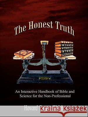 The Honest Truth: An Interactive Handbook of Bible and Science for the Non-Professional Wright, Howard Eugene 9780759690837 Authorhouse - książka