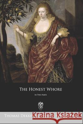 The Honest Whore: In Two Parts Thomas Dekker Thomas Middleton 9781979614498 Createspace Independent Publishing Platform - książka