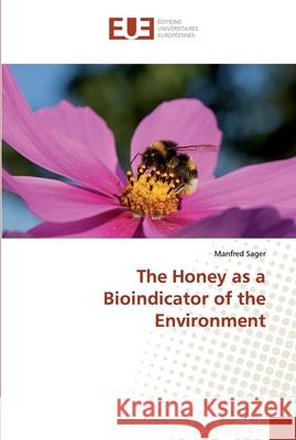 The Honey as a Bioindicator of the Environment Sager, Manfred 9786138458678 Éditions universitaires européennes - książka