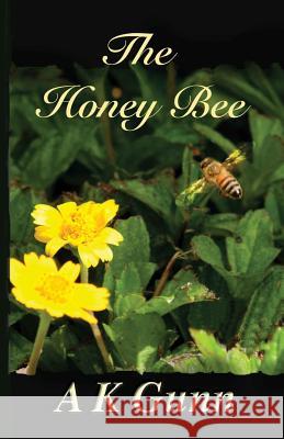 The Honey Bee A. K. Gunn 9781505389067 Createspace - książka