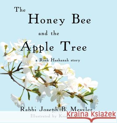 The Honey Bee and the Apple Tree: A Rosh Hashanah Story Joseph Meszler Krisart 9781635160031 Prospective Press - książka