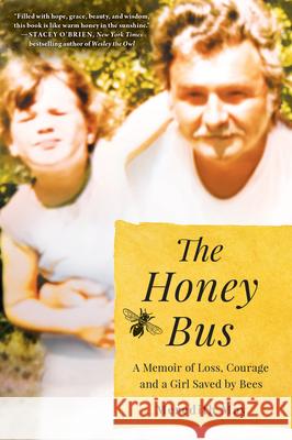 The Honey Bus: A Memoir of Loss, Courage and a Girl Saved by Bees Meredith May 9780778309758 Park Row - książka