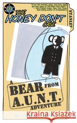 The Honey Don't Case: A Bear From AUNT Adventure J. Robert Deans 9781943348206 Crass Fed Kids - książka