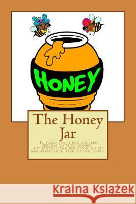 The Honey Jar: Tips and tools for couples seeking ways to honest, authentic communication which may bring them back to true love. Williams, Keith (K-Dub) 9781475096415 Createspace - książka