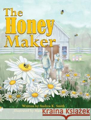 The Honey Maker Andrea K Smith Marnie Reynolds-Bourque  9781958217498 Stillwater River Publications - książka