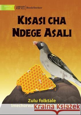 The Honeyguide\'s Revenge - Kisasi cha Ndege Asali Zulu Folktale                            Wiehan d 9781922876508 Library for All - książka