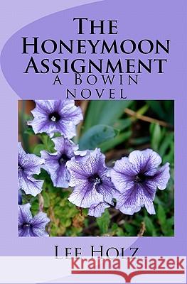 The Honeymoon Assignment: a Bowin novel Wood, Gwendolyne 9781456372569 Createspace - książka