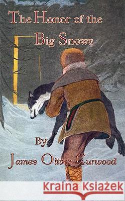 The Honor Of The Big Snows James Oliver Curwood 9780972397063 ARose Books Publishing - książka